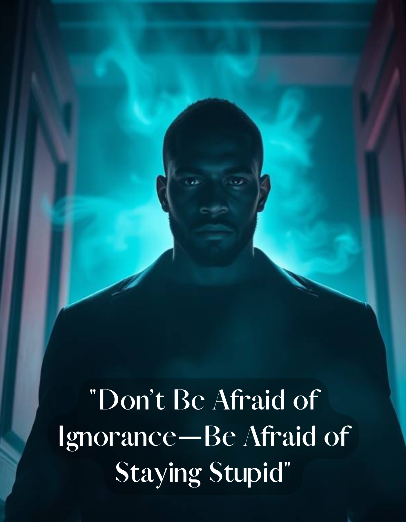 Don’t Be Afraid of Ignorance…Be Afraid of Staying Stupid